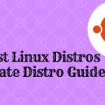 10 Best Linux Distros — Ultimate Distro Guide 2018 linux distros