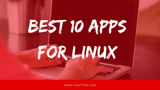 10 Most Loved Linux Apps for Users | 2018 Edition